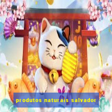 produtos naturais salvador